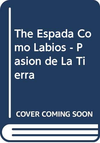 The Espada Como Labios - Pasion de La Tierra (Spanish Edition)