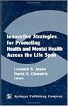 Innovative Strategies for Promoting Health and Mental Health Across the Life Span Innovative Strategies for Promoting Health and Mental Health Across the Life Span