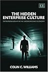 The Hidden Enterprise Culture: Entrepreneurship in the Underground Economy The Hidden Enterprise Culture: Entrepreneurship in the Underground Economy