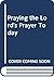 Praying the Lord's Prayer Today by Kenneth Slack