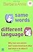 Same Words, Different Language : Why Men and Women Don't Understand Each Other - And What to Do About It