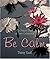Be Calm: The Perfect Gift of Quiet Celebration (Daisy Seal's Series)