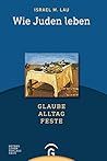 Wie Juden leben. Glaube - Alltag - Feste. Wie Juden leben. Glaube - Alltag - Feste.