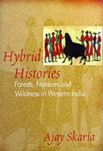 Hybrid Histories: Forests, Frontiers and Wildness in Western India (Studies in Social Ecology and Environmental History)