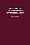 Sketches of Ancient History of the Six Nations (Massinahigan Series: Brief Accounts of Early Native America, 2) Sketches of Ancient History of the Six Nations (Massinahigan Series: Brief Accounts of Early Native America, 2)