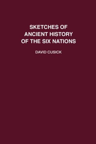 Sketches of Ancient History of the Six Nations (Massinahigan Series: Brief Accounts of Early Native America, 2)