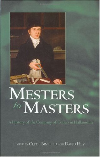 Mesters to Masters: A History of the Company of Cutlers in Hallamshire (Hardcover)