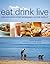 Eat Drink Live: 150 Recipes...