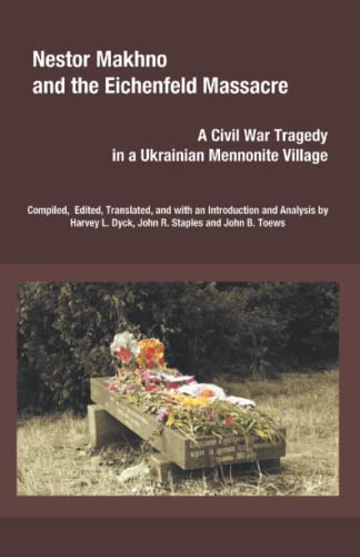 Nestor Makhno and the Eichenfeld Massacre: A Civil War Tragedy in a Ukrainian Mennonite Village (Paperback)