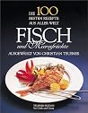 Die 100 besten Rezepte aus aller Welt, Fisch und Meeresfrüchte Die 100 besten Rezepte aus aller Welt, Fisch und Meeresfrüchte