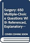 Surgery: 650 Multiple-Choice Questions With Referenced, Explanatory Answers (Medical Examination Review)