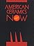 American Ceramics Now: The ...