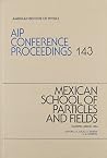 Mexican School of Particles and Fields 1984 (AIP Conference Proceedings, 143) Mexican School of Particles and Fields 1984 (AIP Conference Proceedings, 143)