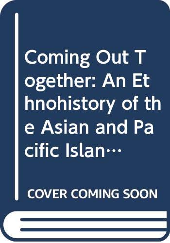 Coming Out Together: An Ethnohistory of the Asian and Pacific Islander Queer Women's and Transgendered Peoples's Movement of San Francisco (Studies in Asian Americans)