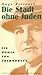 Die Stadt ohne Juden: Ein Roman von übermorgen