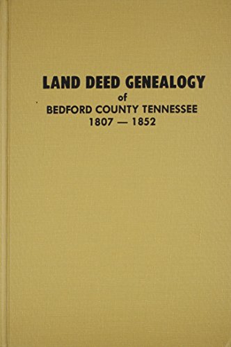 Land Deed Genealogy of Bedford County, Tennessee, 1807-1852 (Hardcover)