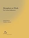 Metaphors at Work: The Unseen Influencers Metaphors at Work: The Unseen Influencers