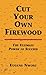 Cut Your Own Firewood: The Ultimate Power to Succeed