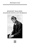 Robert Walser, danser dans les marges