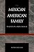 The Mexican American Family: Tradition and Change (The Reynolds Series in Sociology)