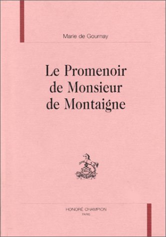 Le promenoir de Monsieur de Montaigne: Texte de 1641, avec les variantes des éditions de 1594, 1595, 1598, 1599, 1607, 1623, 1626, 1627, 1634 (Etudes montaignistes) (French Edition)