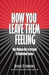 How You Leave Them Feeling: Your Ultimate Key to Personal & Professional Success