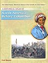 A Historical Atlas of North America Before Columbus (The United States, Historical Atlases of the Growth of a New Nation)