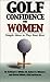 Golf Confidence for Women: Simple Ideas to Play Your Best