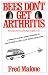 Bees Don't Get Arthritis by Fred Malone
