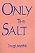 Only the Salt by Doug Underhill