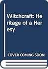 Witchcraft: The heritage of a heresy Witchcraft: The heritage of a heresy