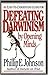 Defeating Darwinism By Opening Minds by Phillip E. Johnson