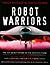 Robot Warriors : The Top Secret History of Remote Controlled Airbourne Battlefield Weapons