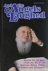 And the Angels Laughed: Stories for All Year, from the Life of the Bostner Rebbe Shilta of Boston and Jerusalem (Artscroll Series)