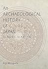 An Archaeological History of Japan, 30,000 B.C. to A.D. 700 (Archaeology, Culture, and Society)