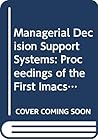 Managerial Decision Support Systems: Proceedings of the First Imacs/Ifors International Colloquium on Managerial Decision Support Systems and Knowle