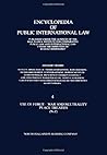 Encyclopedia of Public International Law: Use of Force War and Neutrality Peace Treaties Continued N-Z
