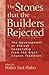 The Stones that the Builders Rejected