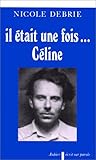 Il était une fois... Céline: les intuitions psychanalytiques dans l'oeuvre célinienne Il était une fois... Céline: les intuitions psychanalytiques dans l'oeuvre célinienne
