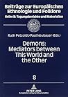 Demons: Mediators Between This World and the Other: Essays on Demonic Beings from the Middle Ages to the Present (Europaische Hochschulschriften. Reihe XIV, Angelsachsische S)
