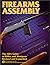 Firearms Assembly: The NRA Guide to Rifles and Shotguns, Revised and Expanded Edition