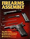 Firearms Assembly: The Nra Guide to Pistols and Revolvers