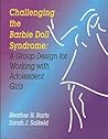 Challenging the Barbie Doll Syndrome: A Group Design for Working with Adolescent Girls Challenging the Barbie Doll Syndrome: A Group Design for Working with Adolescent Girls