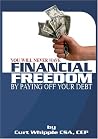 You Will Never Have Financial Freedom By Paying Off Your Debt You Will Never Have Financial Freedom By Paying Off Your Debt
