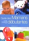 Le guide des mamans débutantes Le guide des mamans débutantes