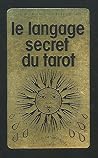 Le langage secret du Tarot Le langage secret du Tarot