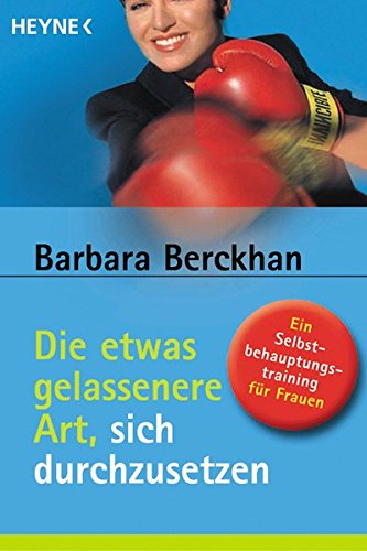 Die etwas gelassenere Art, sich durchzusetzen. Ein Selbstbehauptungstraining für Frauen. (Paperback)