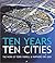 Ten Years: Ten Cities : The...
