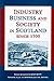 Industry, Business and Society in Scotland Since 1700: Essays Presented to John Butt