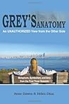 Grey's Anatomy: An Unauthorized View From The Other Side: Metaphors, Symbolism, And Arcs From The First Three Seasons